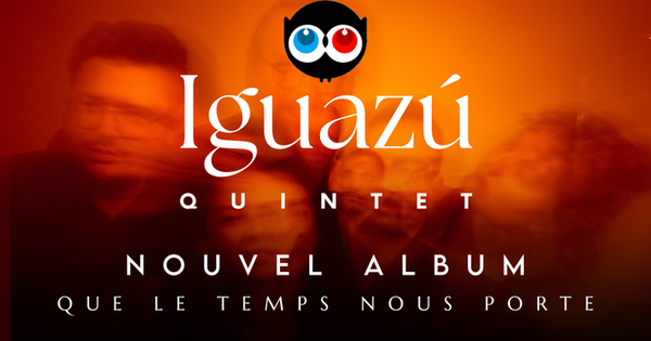 ⌛Iguazú Quintet⌛ - Nouvel album pour les dix ans !⌛ - Ulule