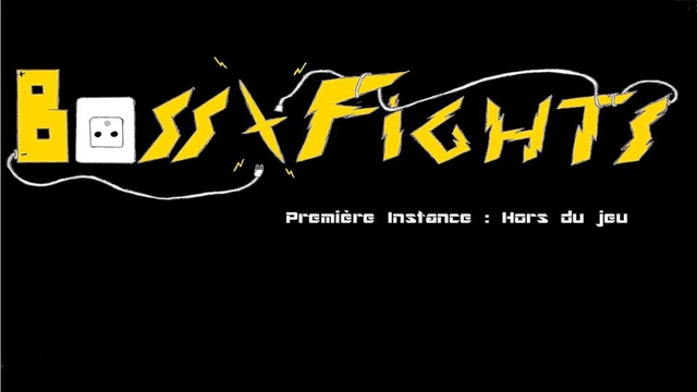 Boss Fights - Première Instance : Hors du Jeu