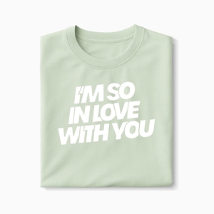 T-shirt I'm So In Love With You - Fabriqué au Portugal