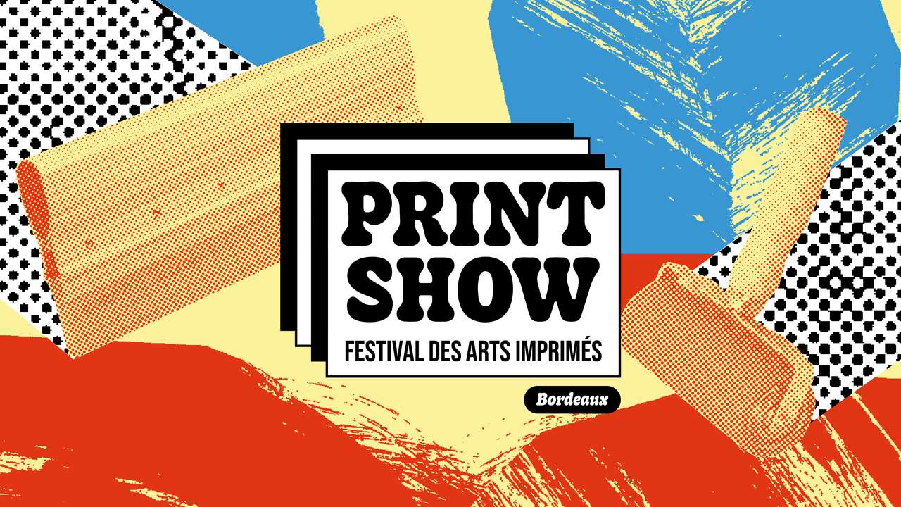 PRINT SHOW Festival des arts imprimés Bordeaux