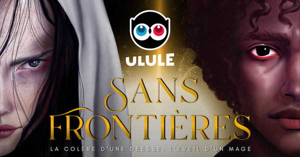 Sans Frontières — La colère d'une déesse, l'éveil d'un mage - Ulule