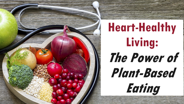 Heart-Healthy Living: The Power of Plant-Based Eating