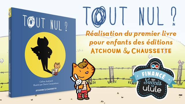 Cover image of the project "Tout Nul ?", 1er livre d'Atchoum & Chaussette !