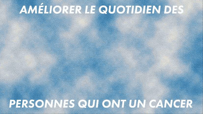 Améliorer le quotidien des personnes qui ont un cancer
