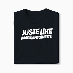 T-shirt Just Like Marie Antoinette - Fabriqué au Portugal