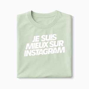 T-shirt Je Suis Mieux Sur Instagram - Fabriqué au Portugal