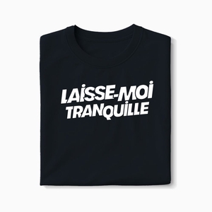 T-shirt Laisse Moi Tranquille - Fabriqué au Portugal