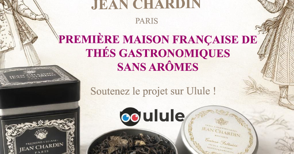 Le premier thé gastronomique français, 100 % sans arômes - Ulule